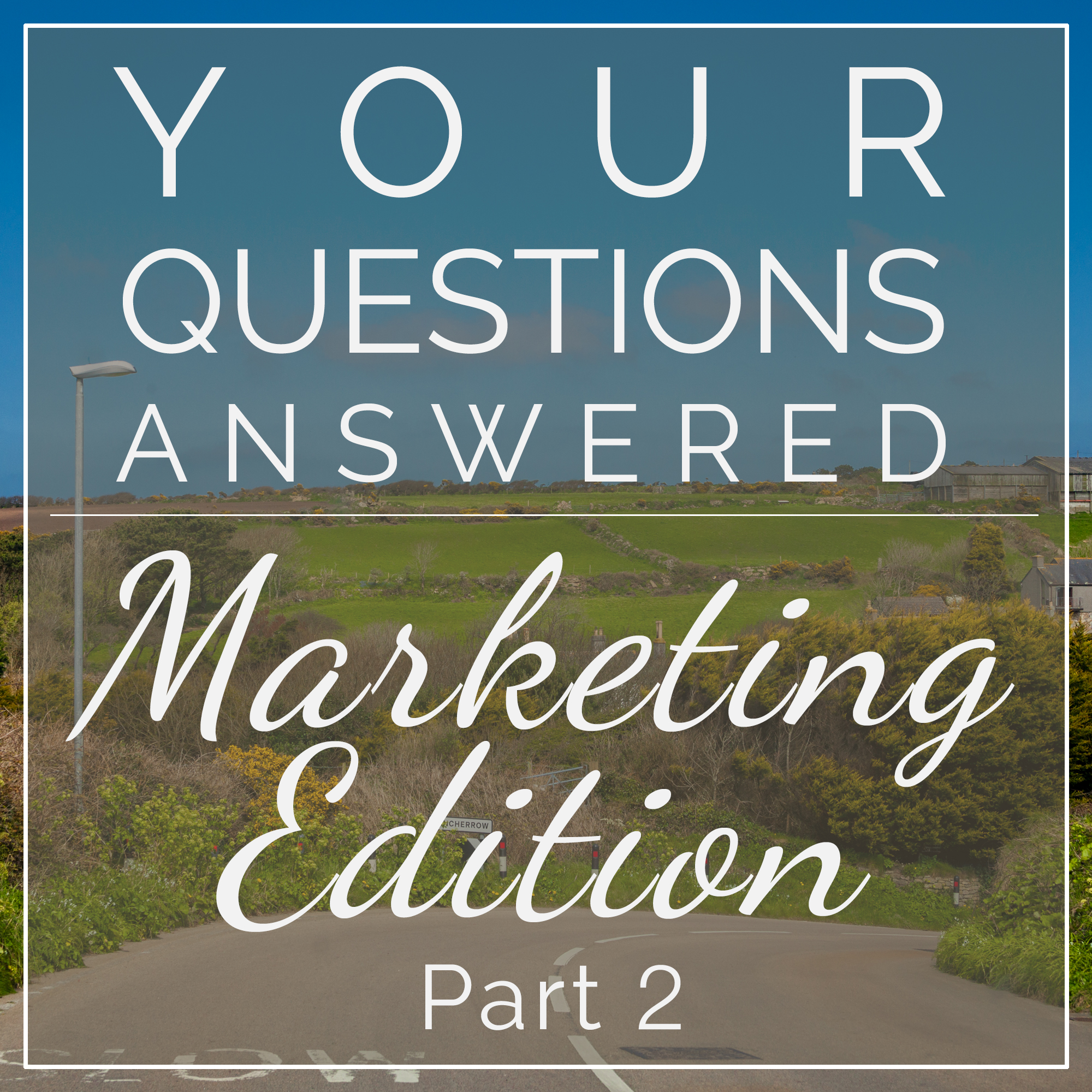Your Questions Answered - Marketing Edition, Part 2