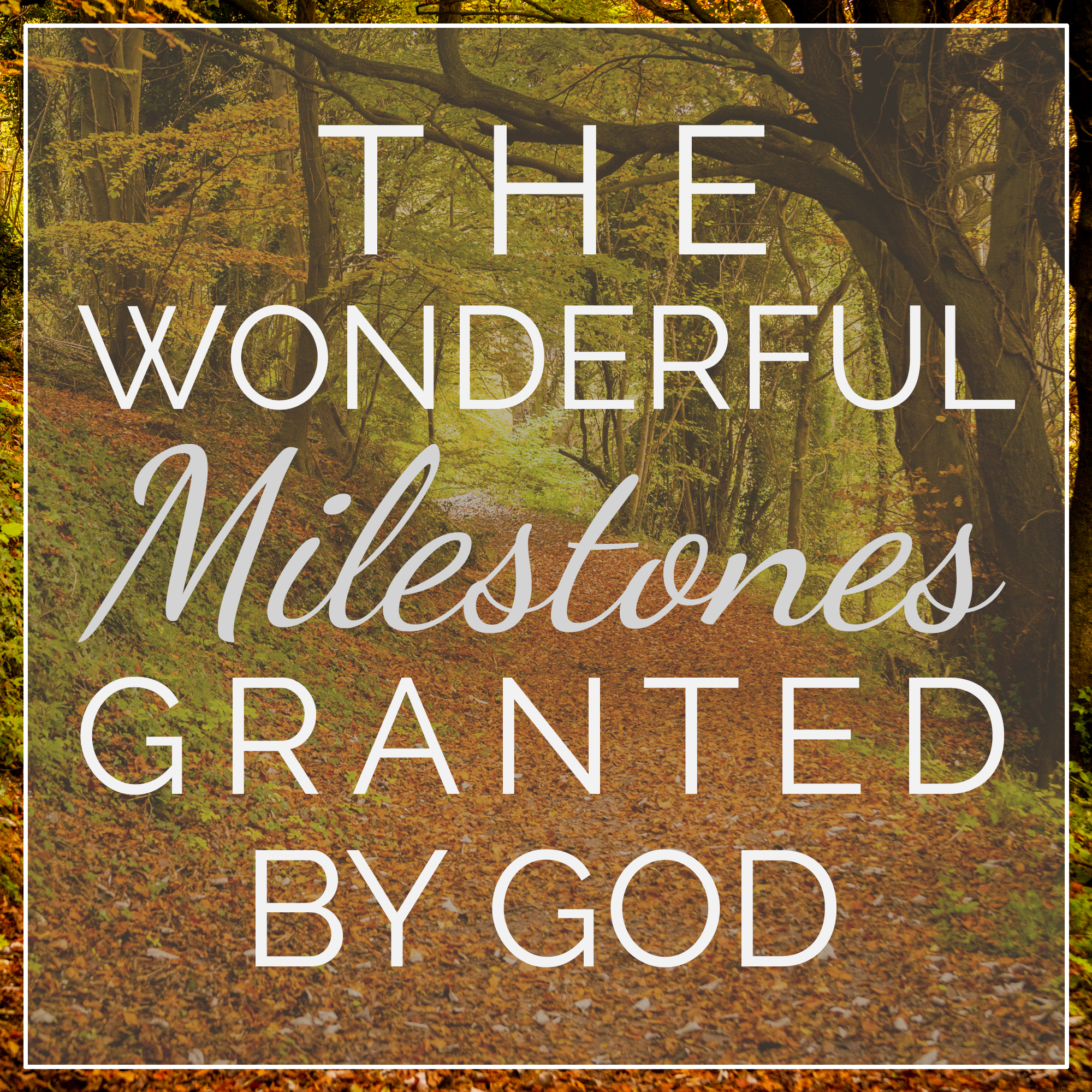 The Wonderful Milestones Granted By God